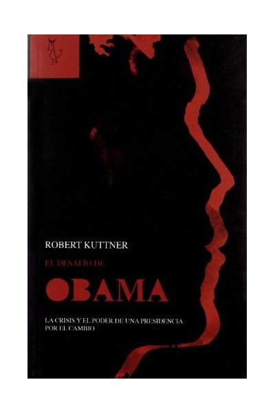EL DESAFÍO OBAMA. LA CRISIS Y EL PODER DE UNA PRESIDENCIA POR EL CAMBIO.